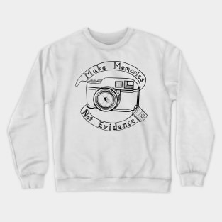 Make Memories, Not Evidence Crewneck Sweatshirt